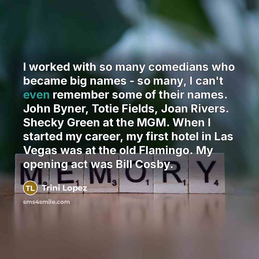 “I worked with so many comedians who became big names…” quote by Trini Lopez
