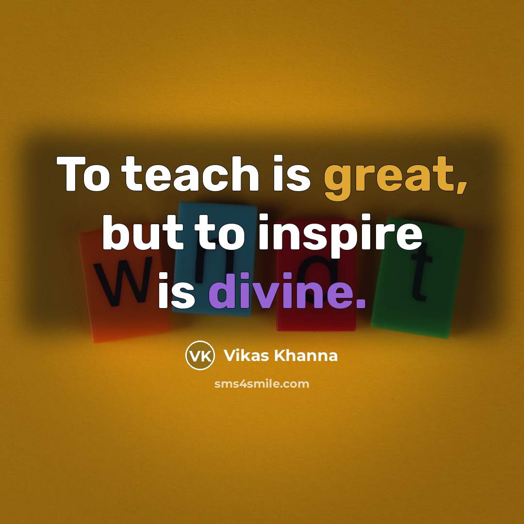 “To teach is great, but to inspire is divine.…” quote by Vikas Khanna