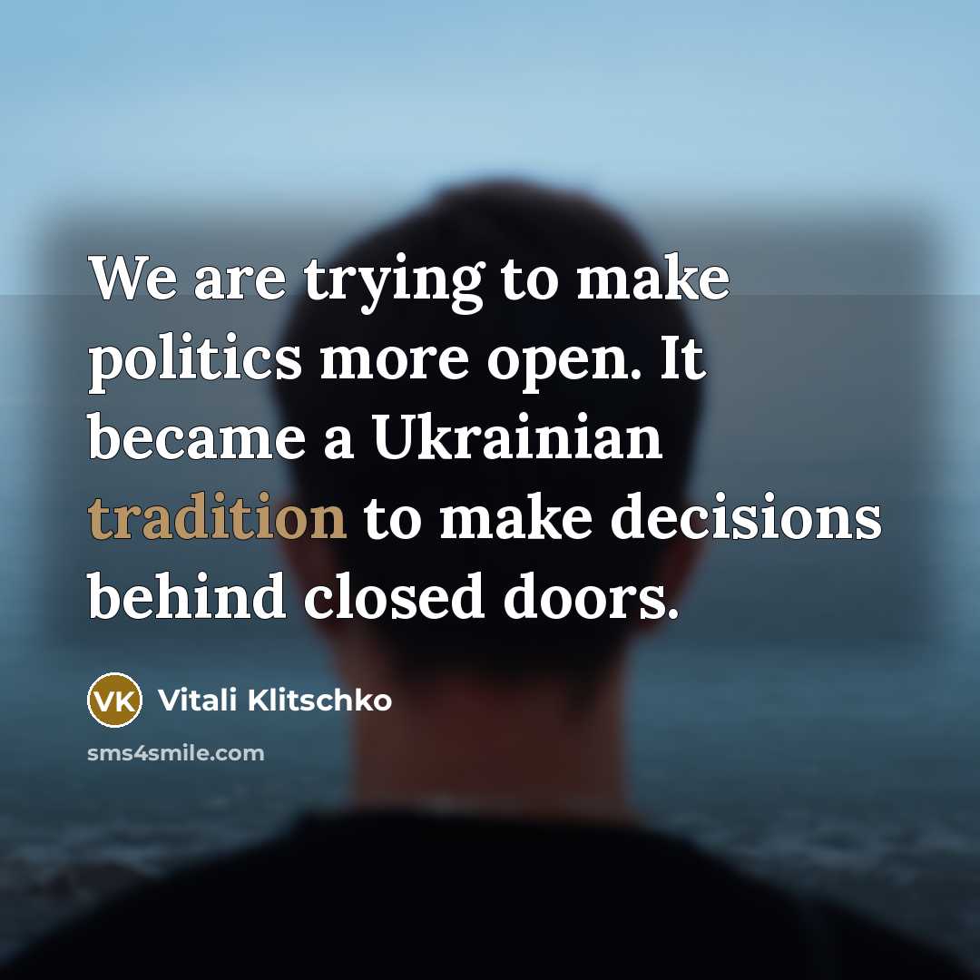 “We are trying to make politics more open. It became…” quote by Vitali Klitschko