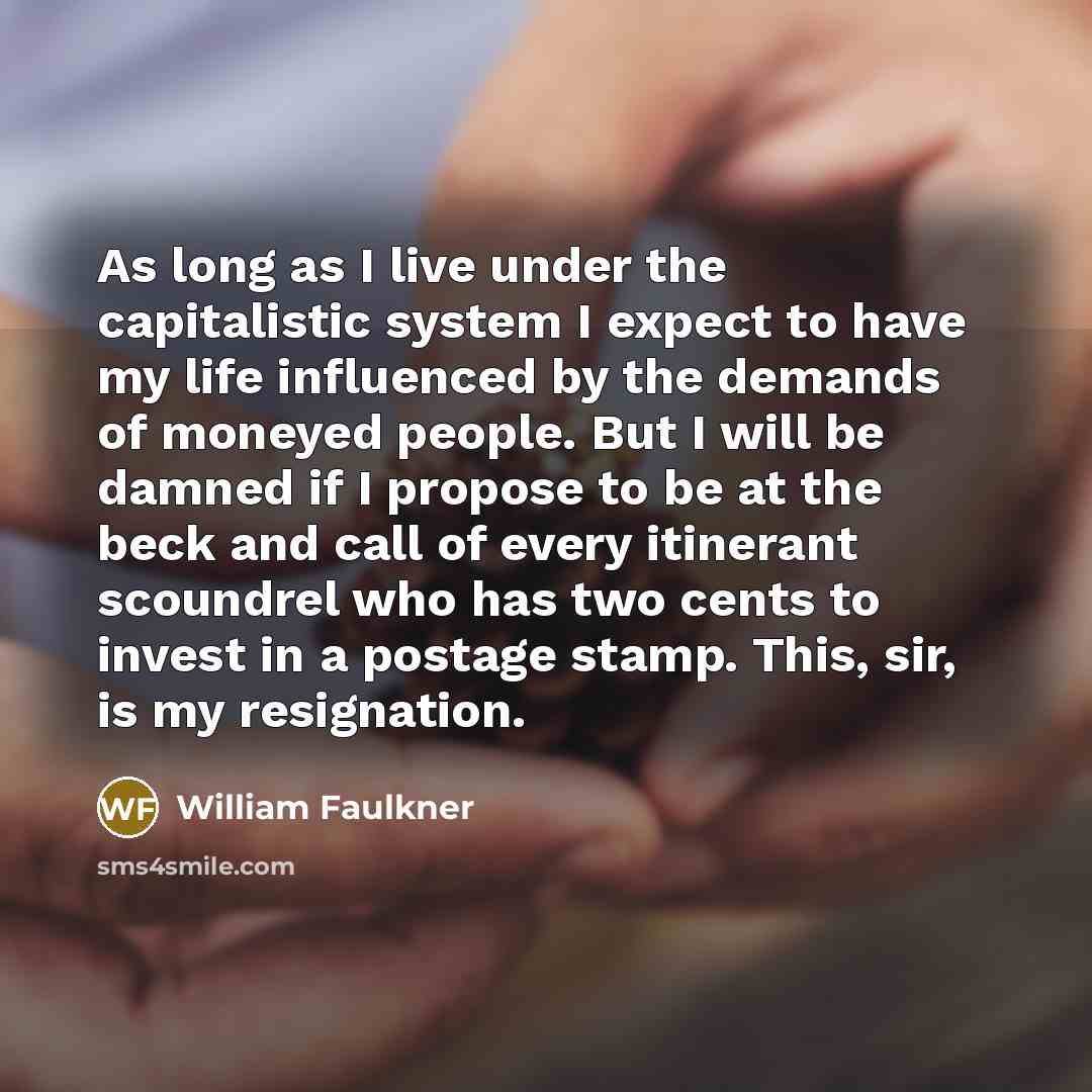 “As long as I live under the capitalistic system I…” quote by William Faulkner