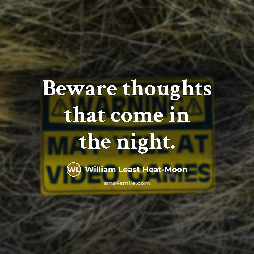 “Beware thoughts that come in the night.…” quote by William Least Heat-Moon