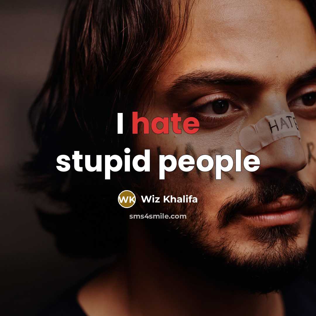 “I hate stupid people…” quote by Wiz Khalifa