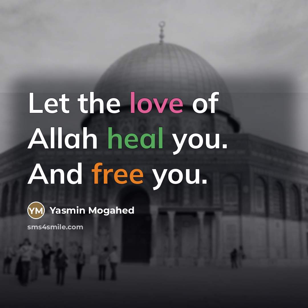 “Let the love of Allah heal you. And free you.…” quote by Yasmin Mogahed