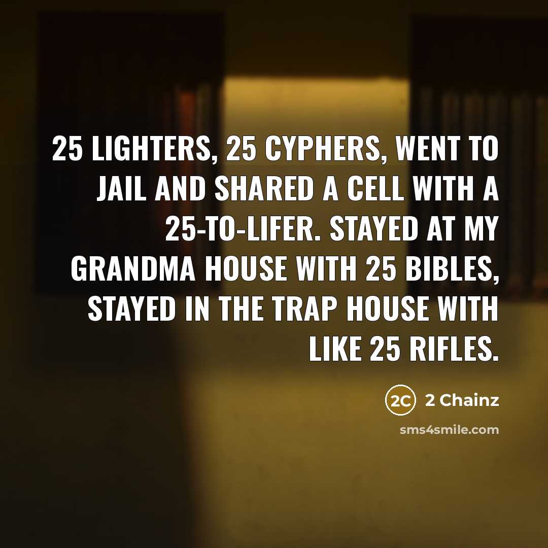 “25 lighters, 25 cyphers, went to jail and shared a…” quote by 2 Chainz