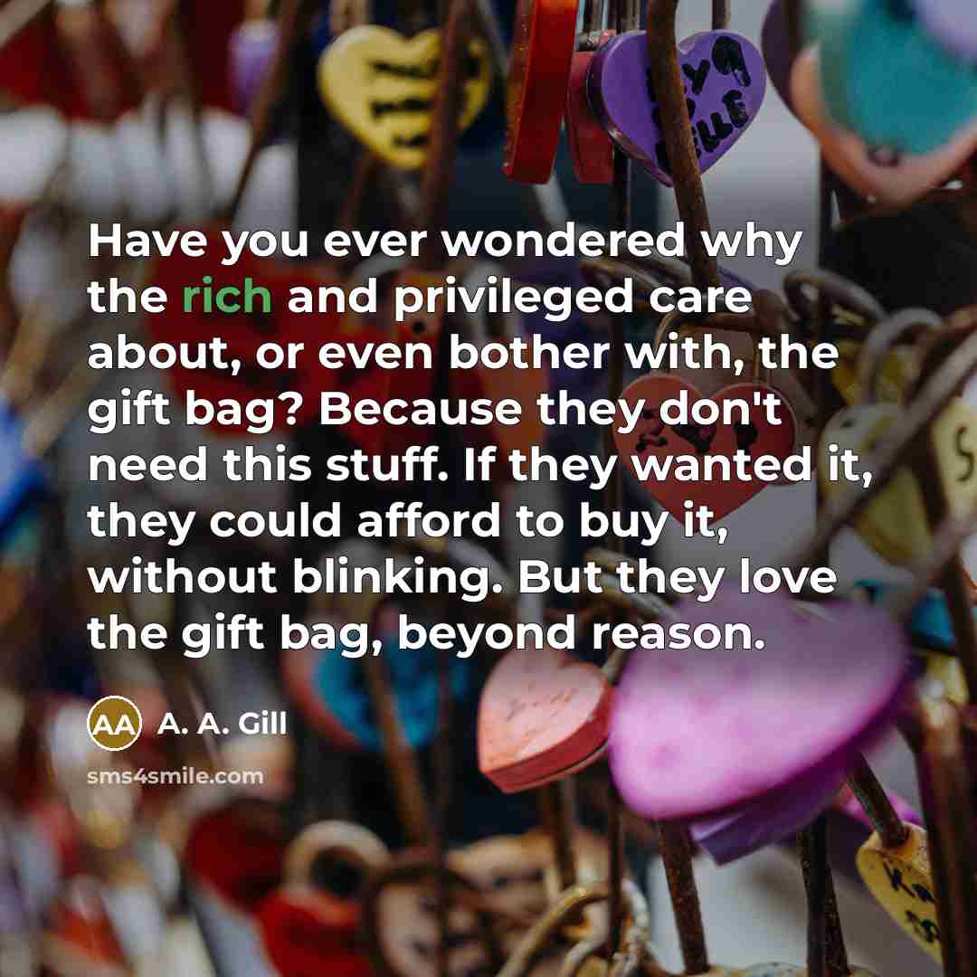 “Have you ever wondered why the rich and privileged care…” quote by A. A. Gill