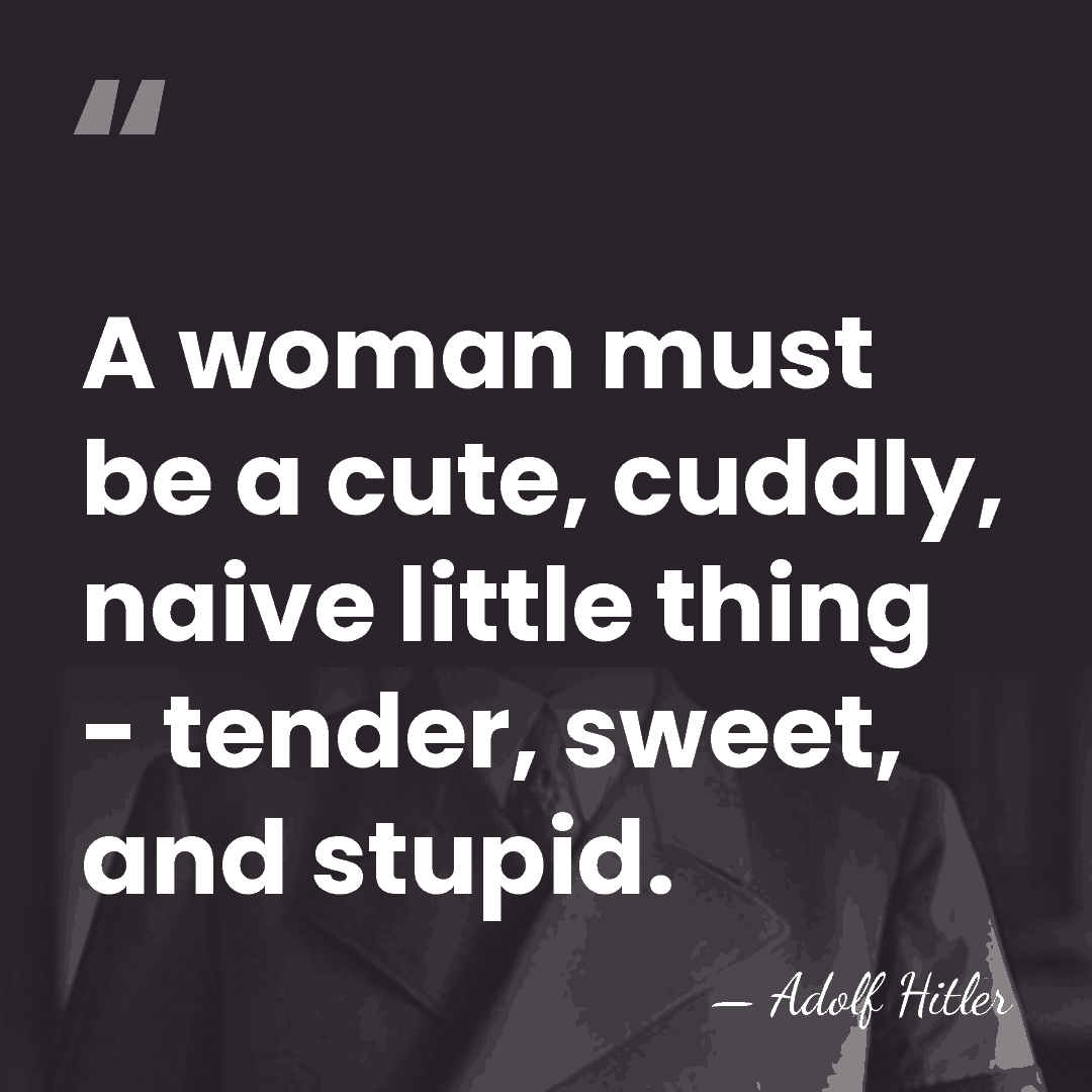A woman must be a cute, cuddly, naive little thing - tender,&hellip; - Adolf Hitler