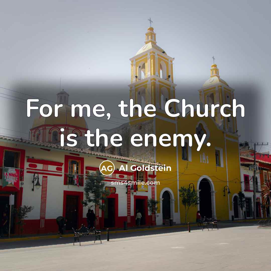 “For me, the Church is the enemy.…” quote by Al Goldstein