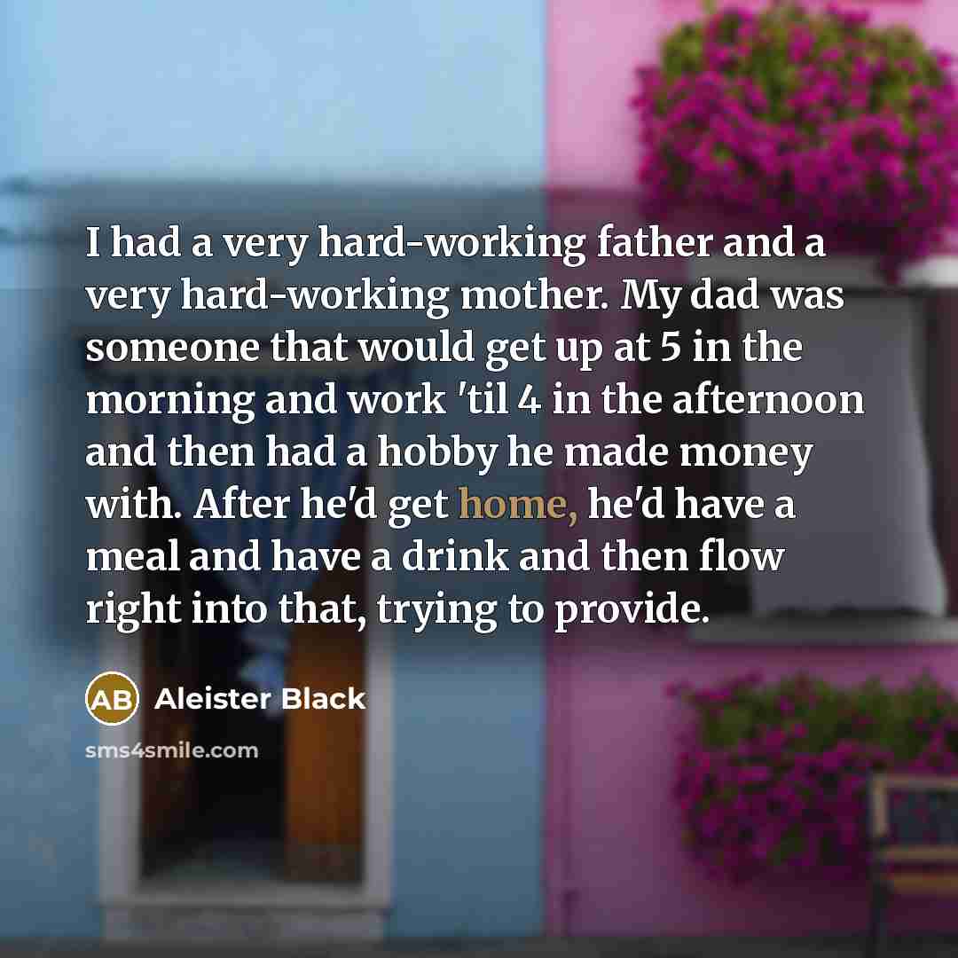 “I had a very hard-working father and a very hard-working…” quote by Aleister Black