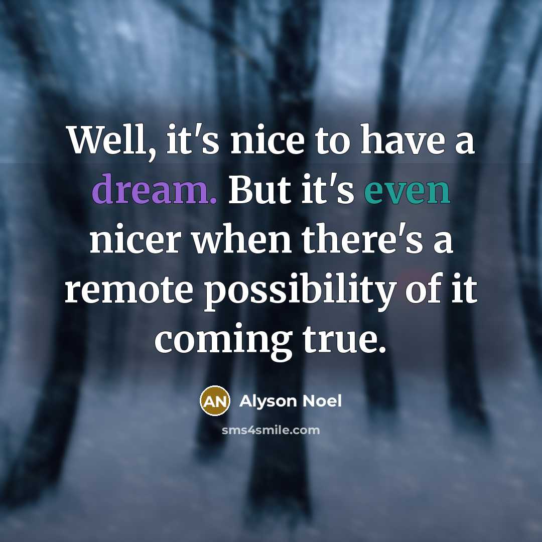 “Well, it's nice to have a dream. But it's even…” quote by Alyson Noel
