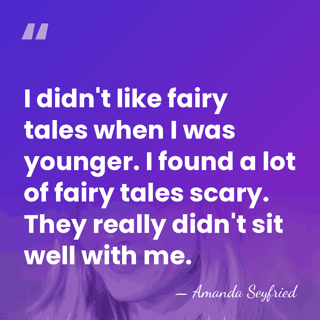 I didn't like fairy tales when I was younger. I found a&hellip; - Amanda Seyfried