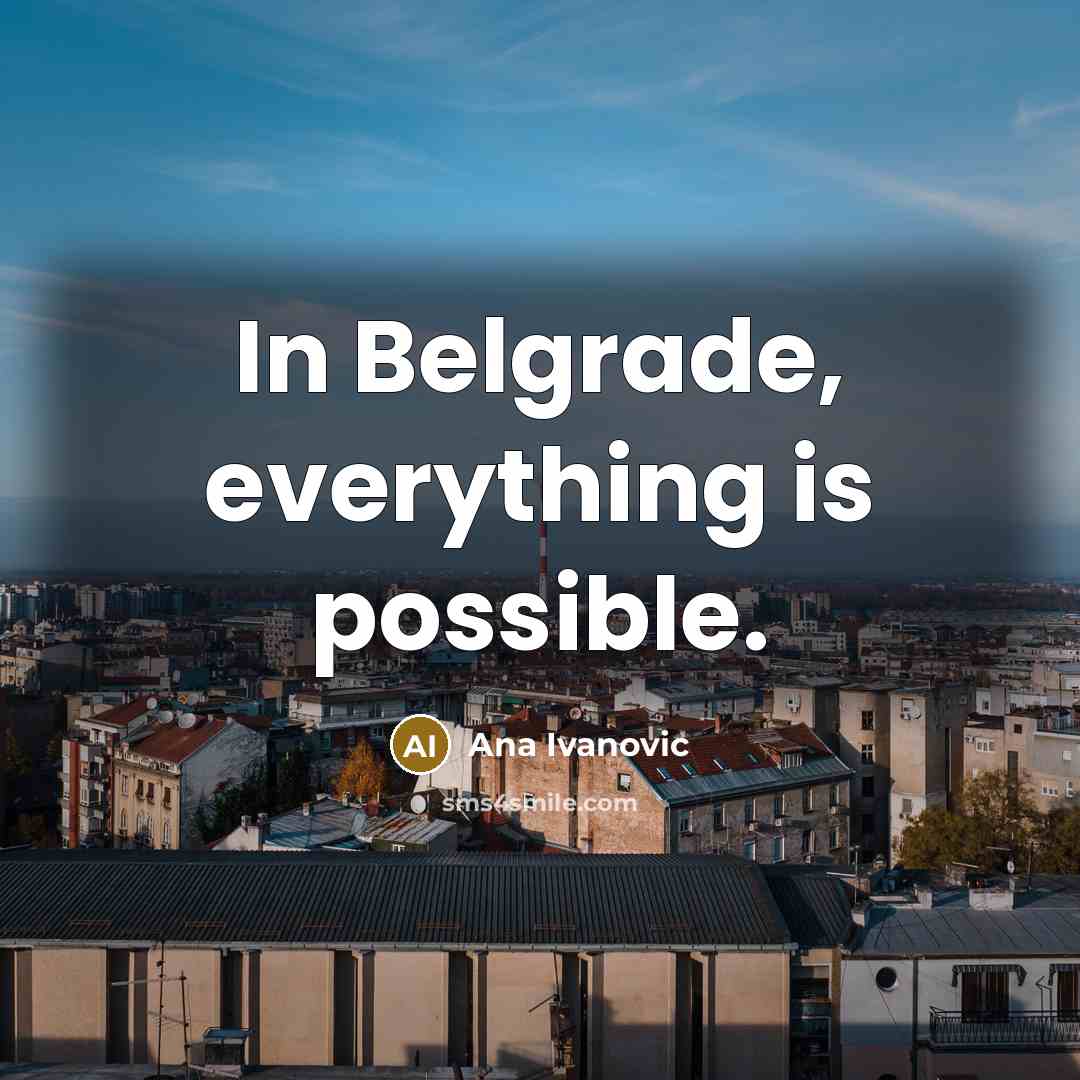 “In Belgrade, everything is possible.” quote by Ana Ivanovic