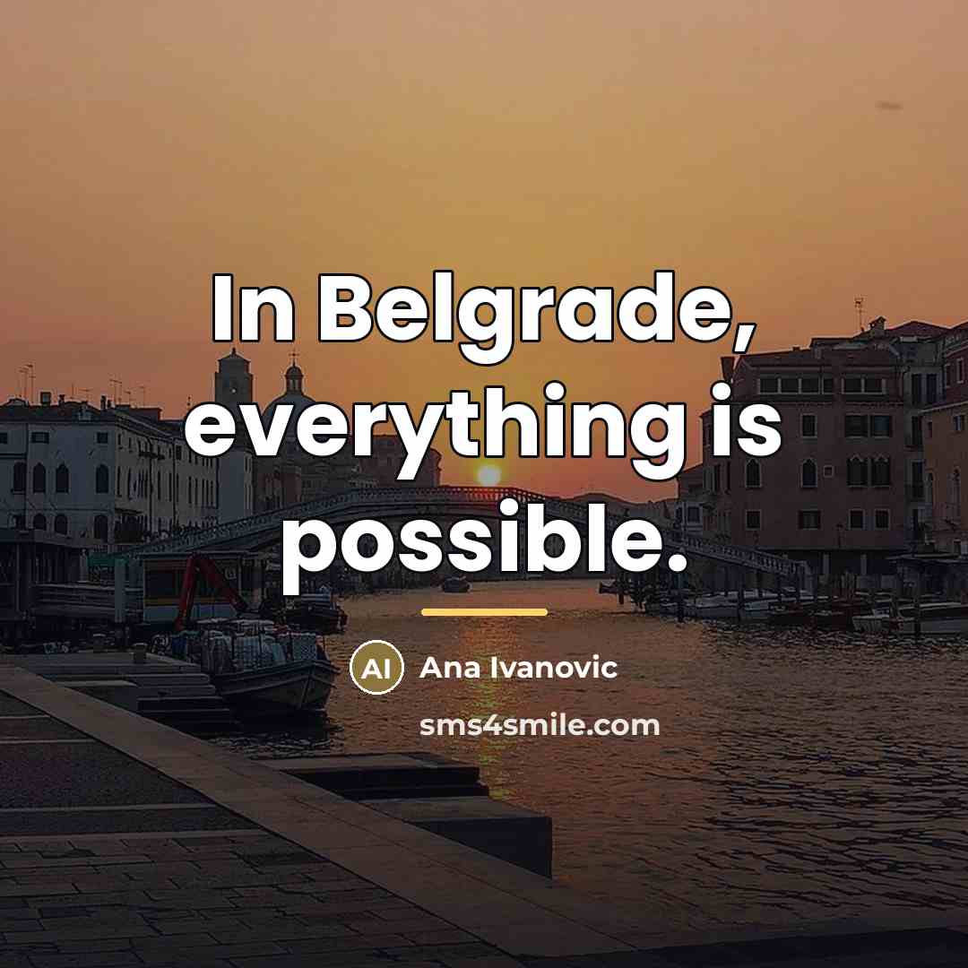 “In Belgrade, everything is possible.…” quote by Ana Ivanovic