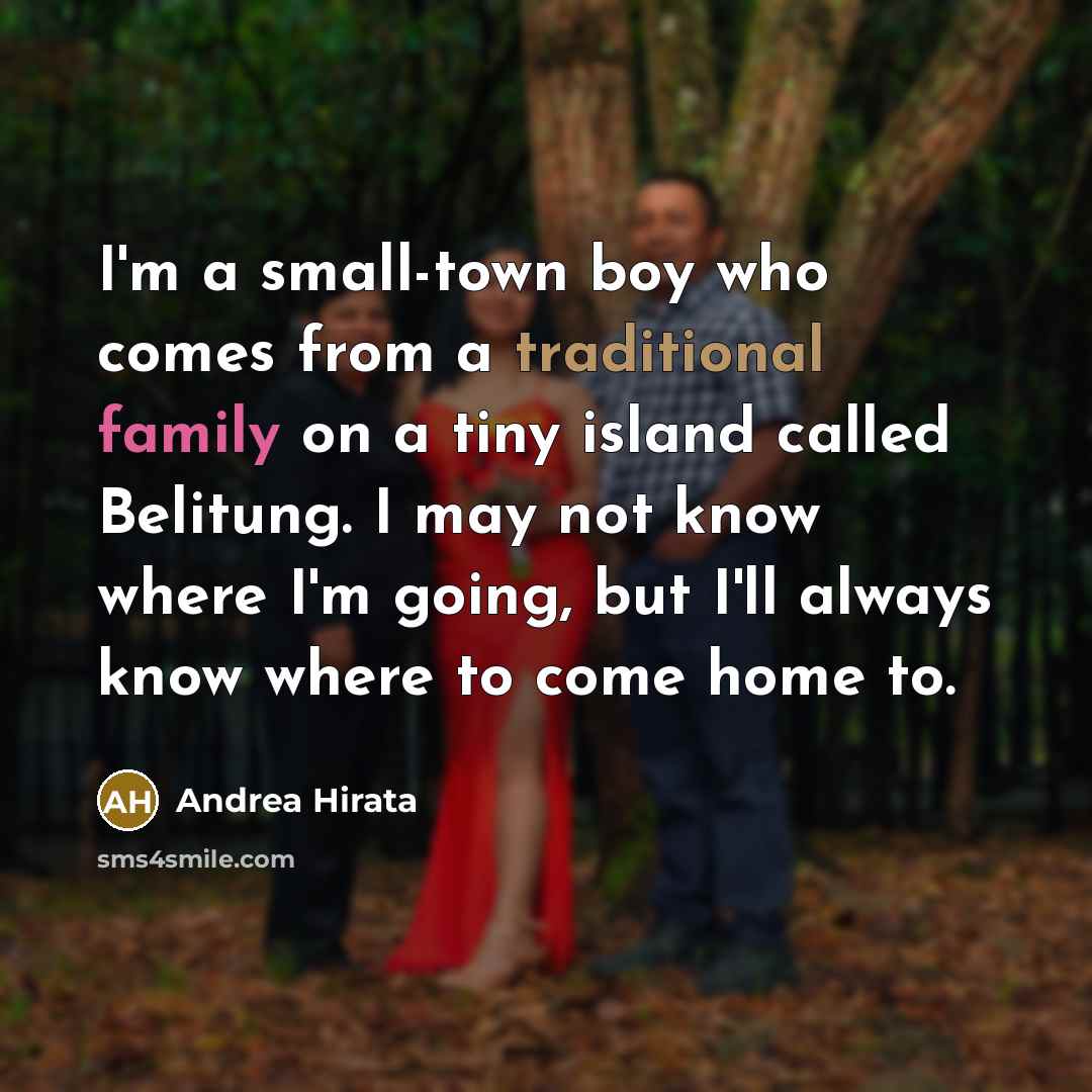 “I'm a small-town boy who comes from a traditional family…” quote by Andrea Hirata