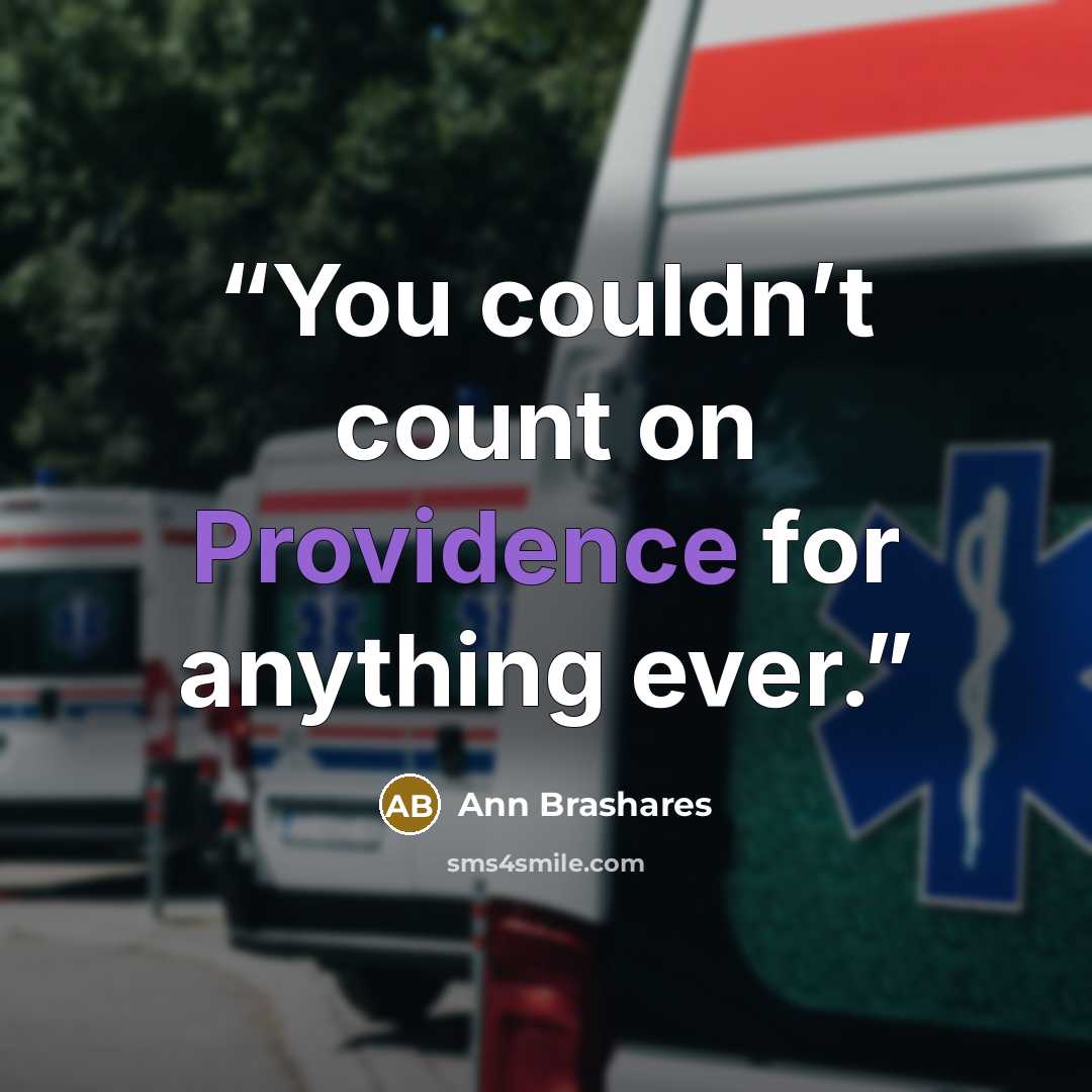 “You couldn’t count on Providence for anything ever.” quote by Ann Brashares