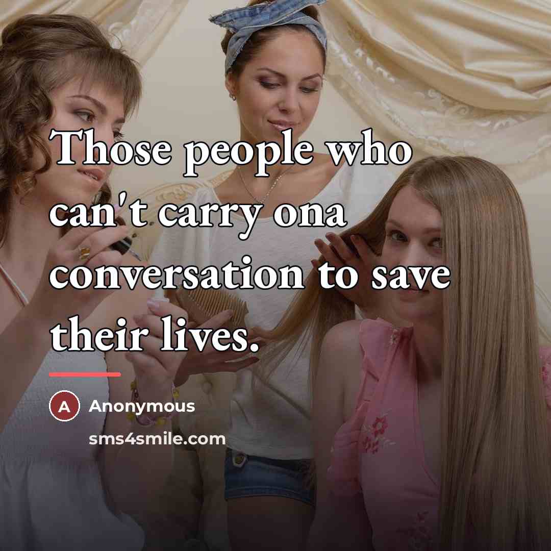 “Those people who can't carry ona conversation to save their…” quote by Anonymous