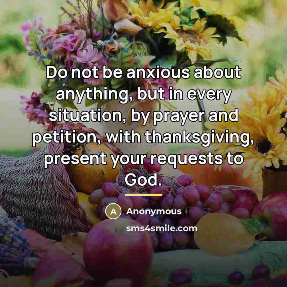“Do not be anxious about anything, but in every situation,…” quote by Anonymous