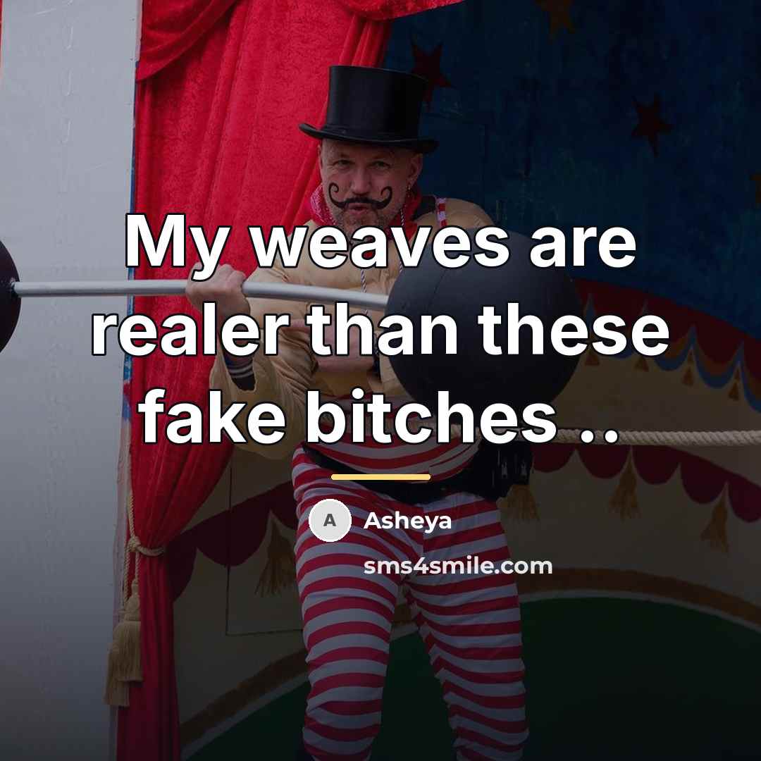 “My weaves are realer than these fake bitches ..…” quote by Asheya