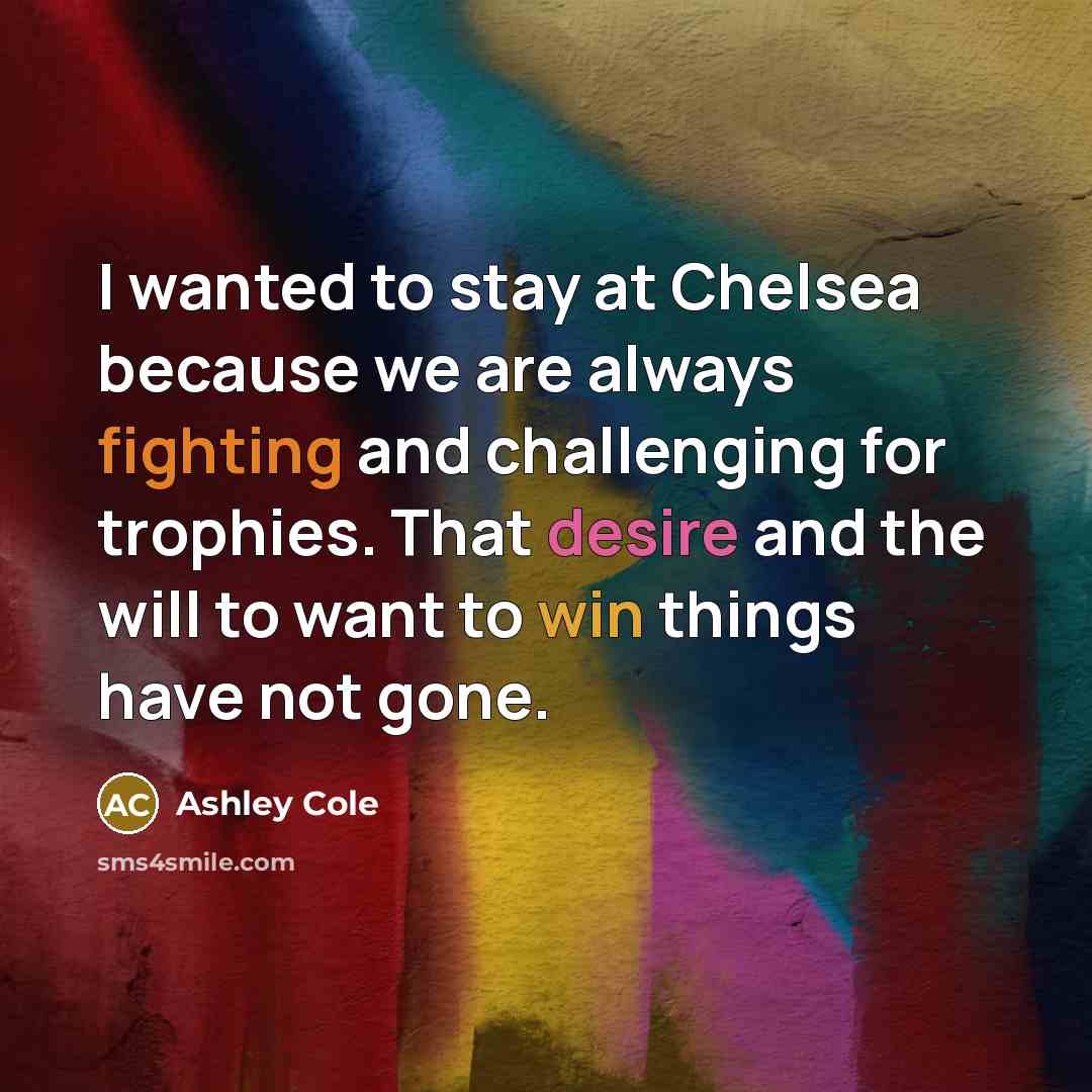 “I wanted to stay at Chelsea because we are always…” quote by Ashley Cole