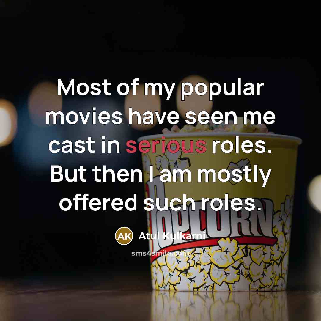 “Most of my popular movies have seen me cast in…” quote by Atul Kulkarni