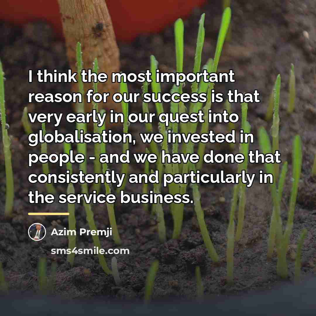 “I think the most important reason for our success is…” quote by Azim Premji