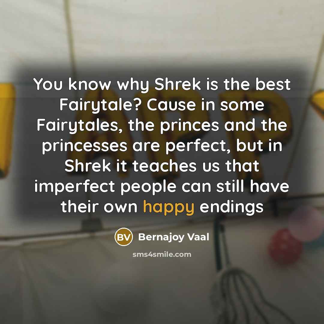 “You know why Shrek is the best Fairytale? Cause in…” quote by Bernajoy Vaal