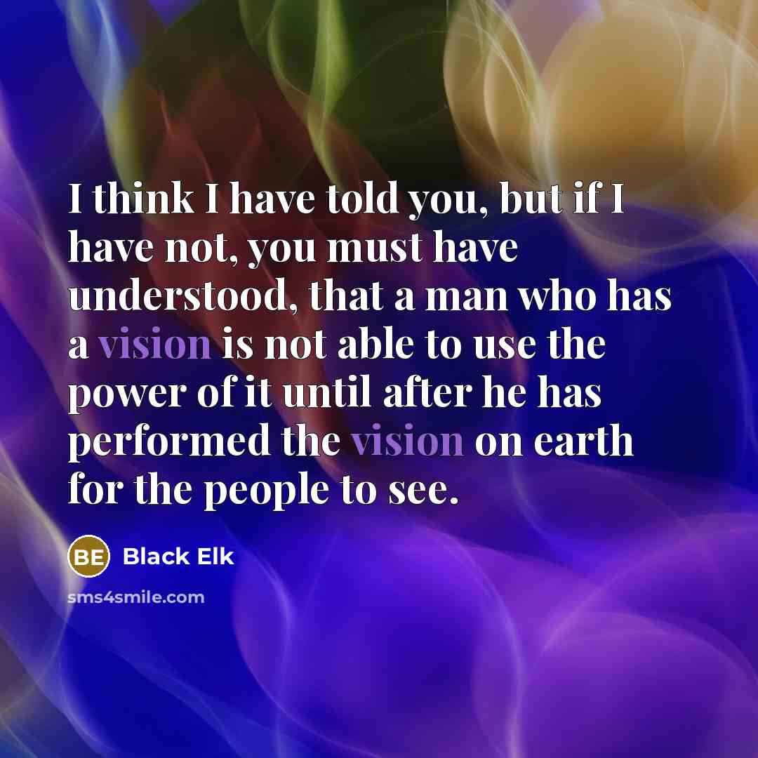 “I think I have told you, but if I have…” quote by Black Elk