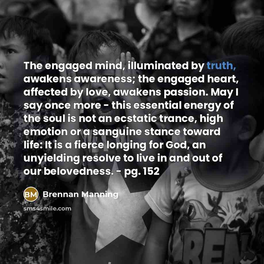 “The engaged mind, illuminated by truth, awakens awareness; the engaged…” quote by Brennan Manning
