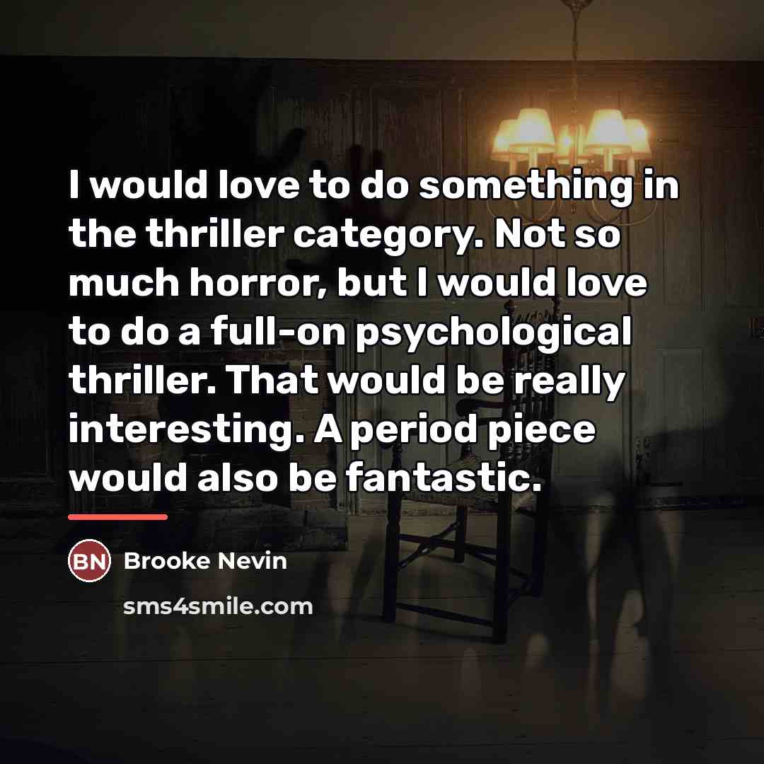 “I would love to do something in the thriller category.…” quote by Brooke Nevin