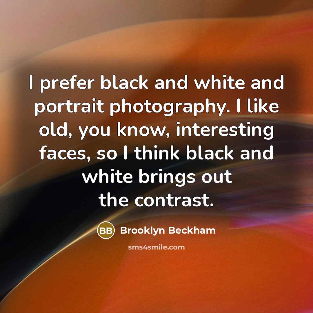 “I prefer black and white and portrait photography. I like…” quote by Brooklyn Beckham