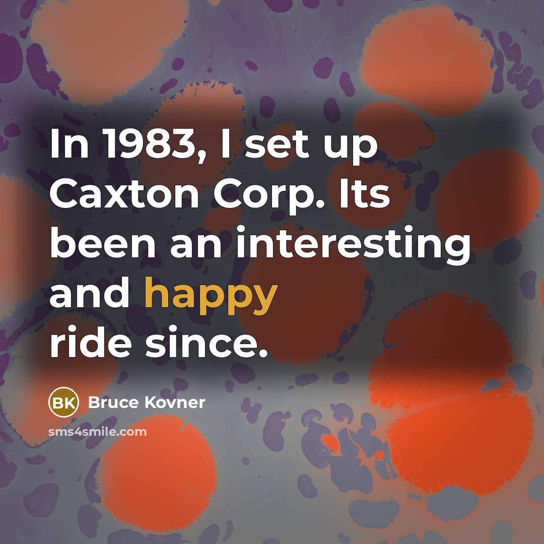 “In 1983, I set up Caxton Corp. Its been an…” quote by Bruce Kovner