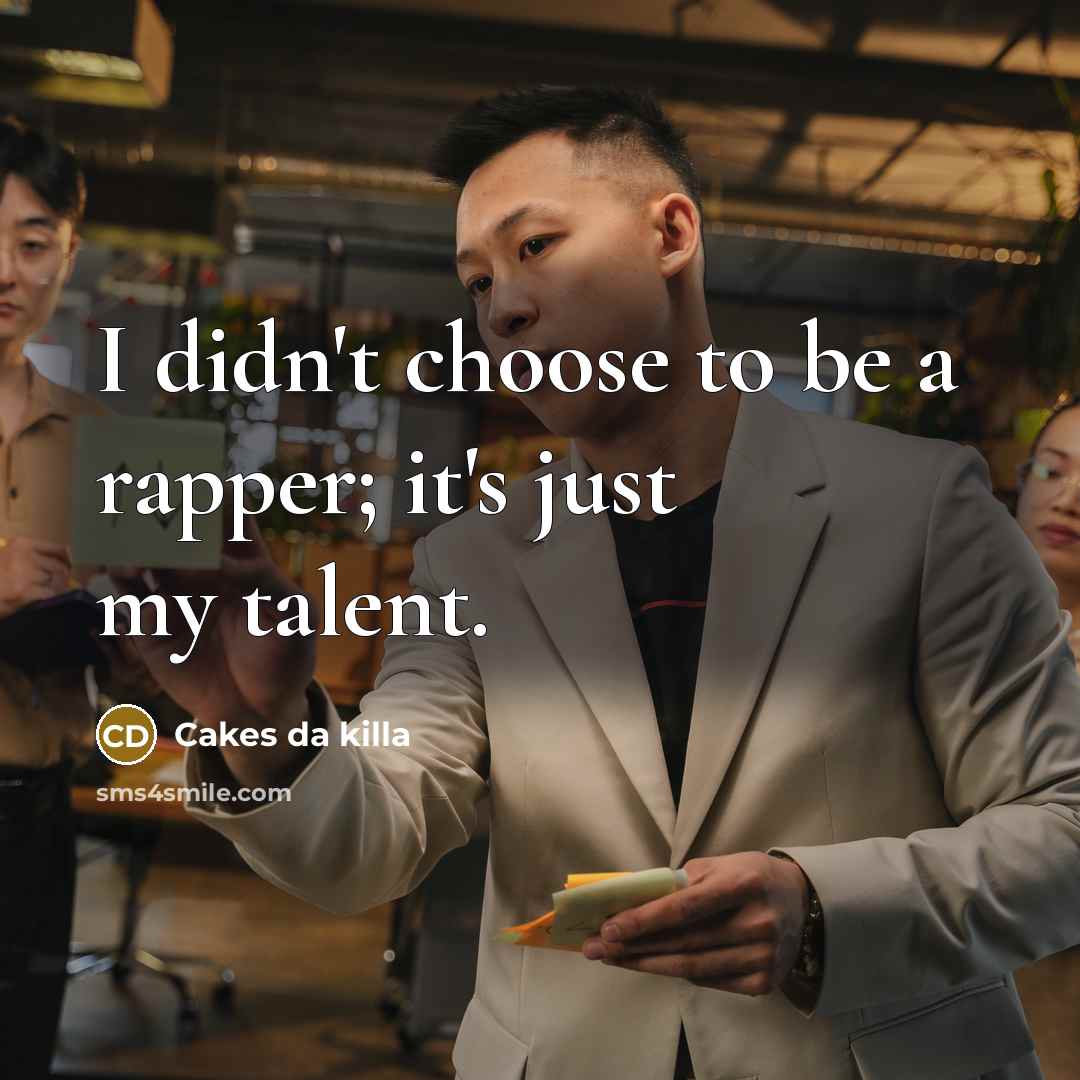 “I didn't choose to be a rapper; it's just my…” quote by Cakes da killa