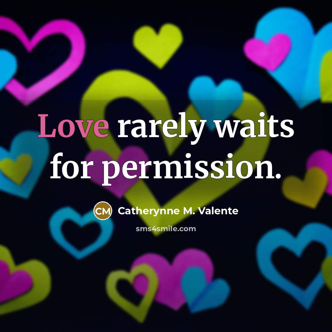 “Love rarely waits for permission.…” quote by Catherynne M. Valente