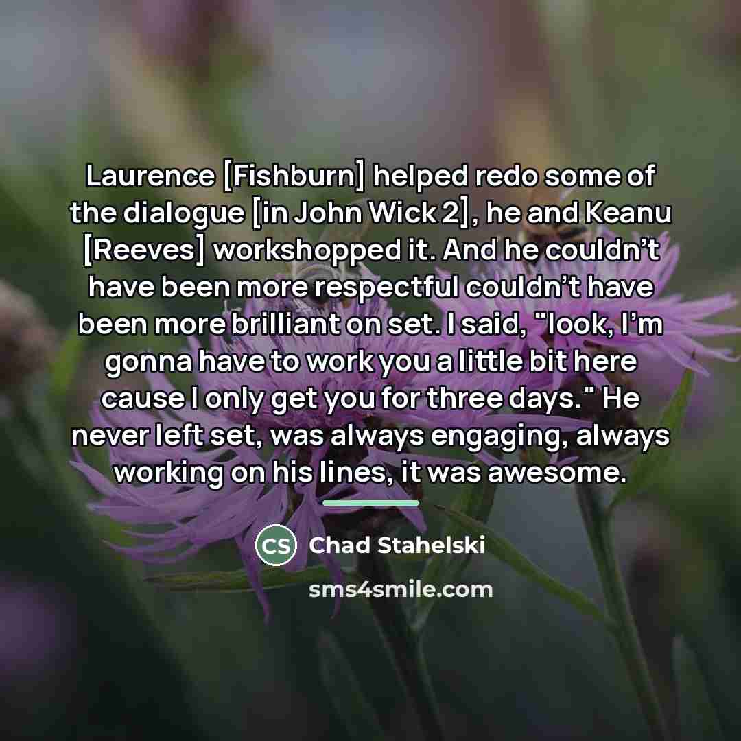 “Laurence [Fishburn] helped redo some of the dialogue [in John…” quote by Chad Stahelski
