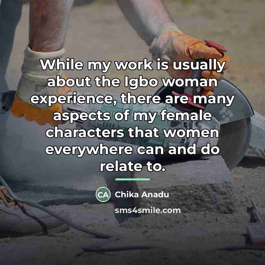 “While my work is usually about the Igbo woman experience,…” quote by Chika Anadu
