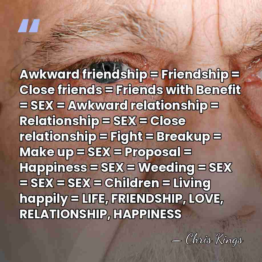 Awkward friendship = Friendship = Close friends = Friends with Benefit =&hellip; - Chris Kings