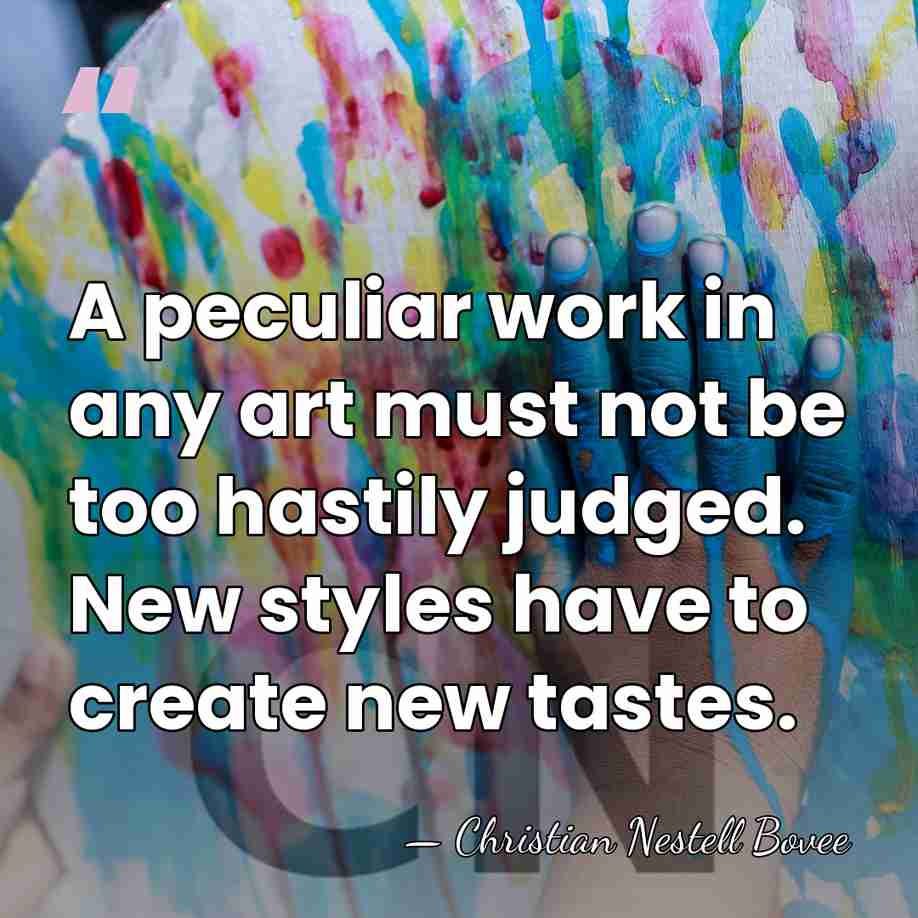 A peculiar work in any art must not be too hastily judged.&hellip; - Christian Nestell Bovee