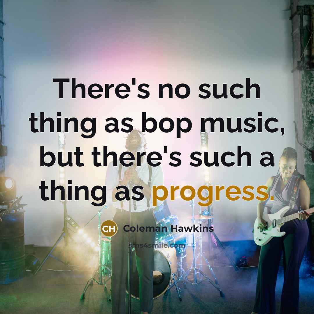 “There's no such thing as bop music, but there's such…” quote by Coleman Hawkins