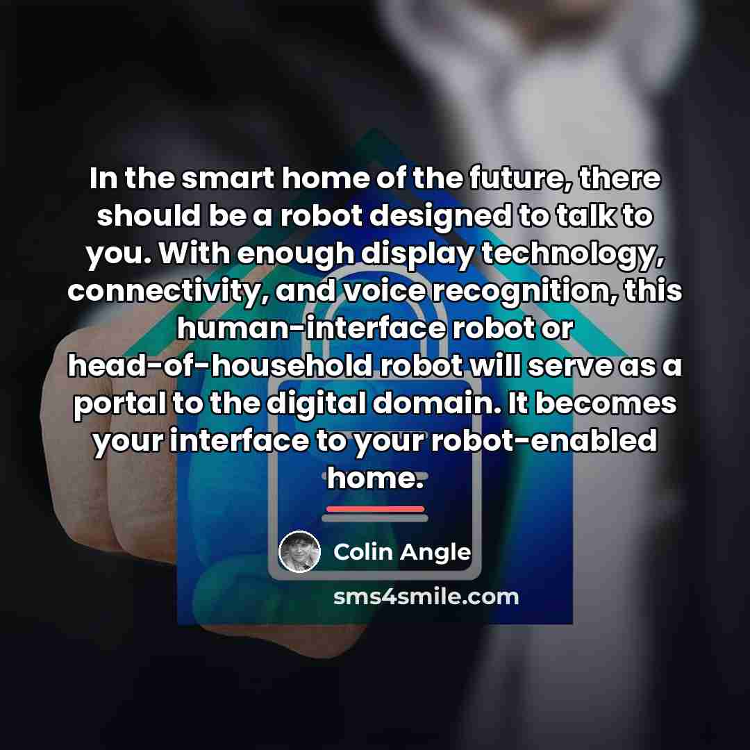 “In the smart home of the future, there should be…” quote by Colin Angle