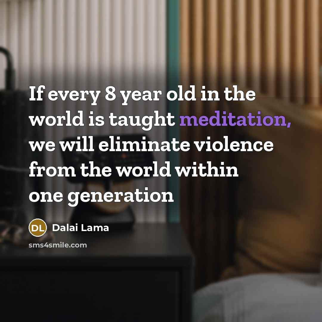 “If every 8 year old in the world is taught…” quote by Dalai Lama