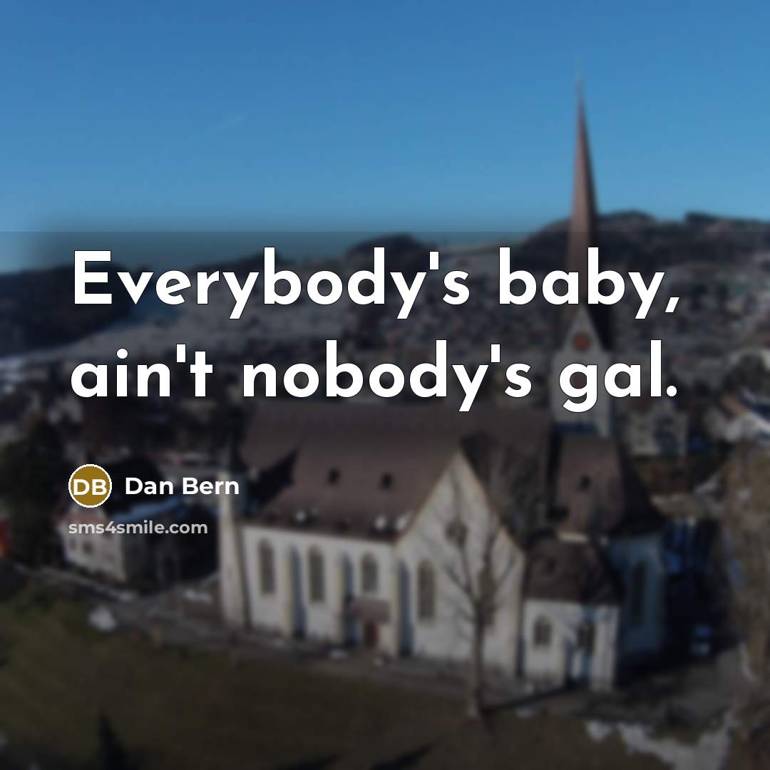 “Everybody's baby, ain't nobody's gal.…” quote by Dan Bern