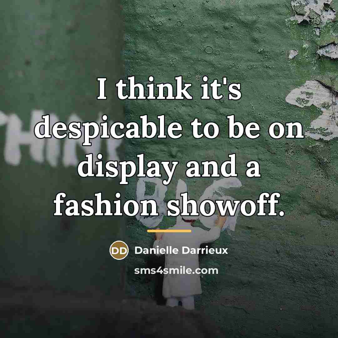 “I think it's despicable to be on display and a…” quote by Danielle Darrieux