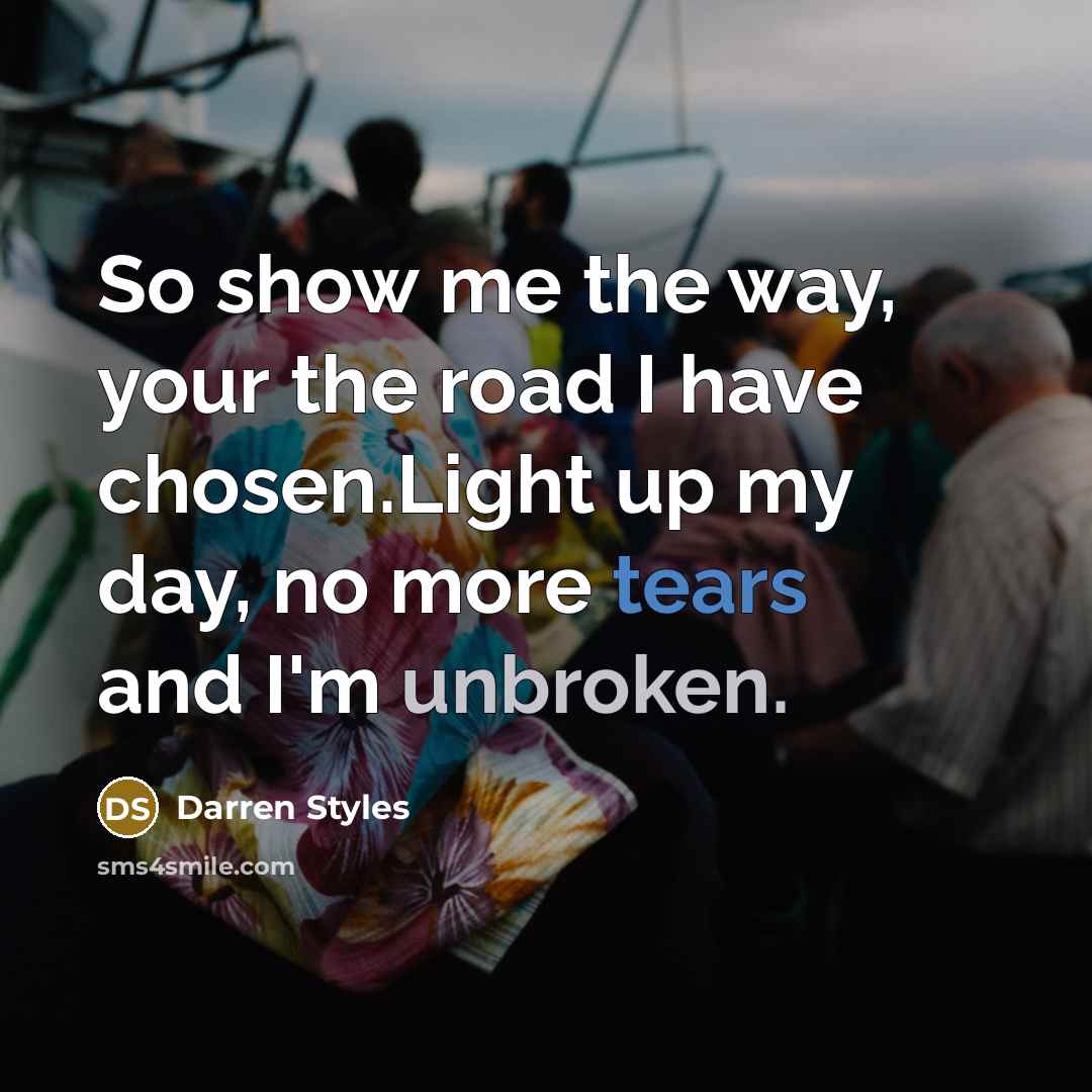 “So show me the way, your the road I have…” quote by Darren Styles