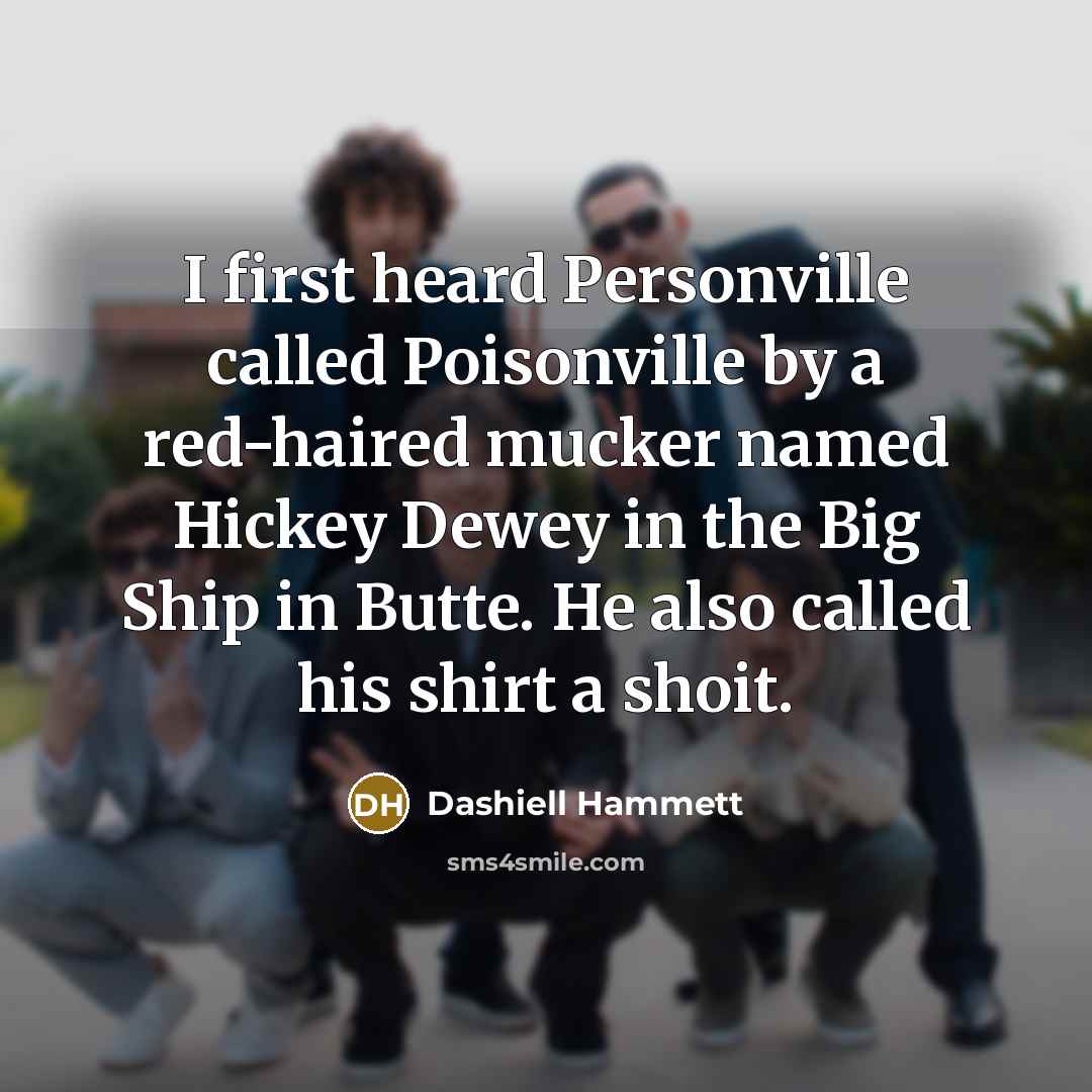 “I first heard Personville called Poisonville by a red-haired mucker…” quote by Dashiell Hammett