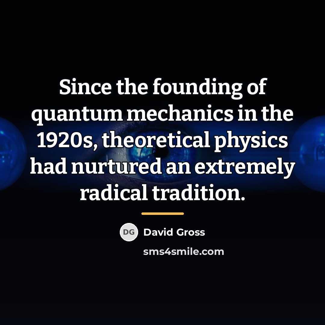 “Since the founding of quantum mechanics in the 1920s, theoretical…” quote by David Gross