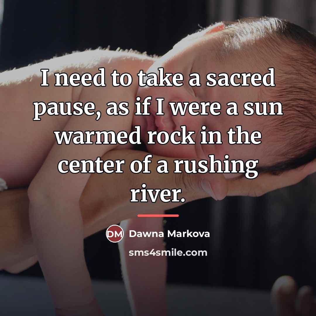“I need to take a sacred pause, as if I…” quote by Dawna Markova