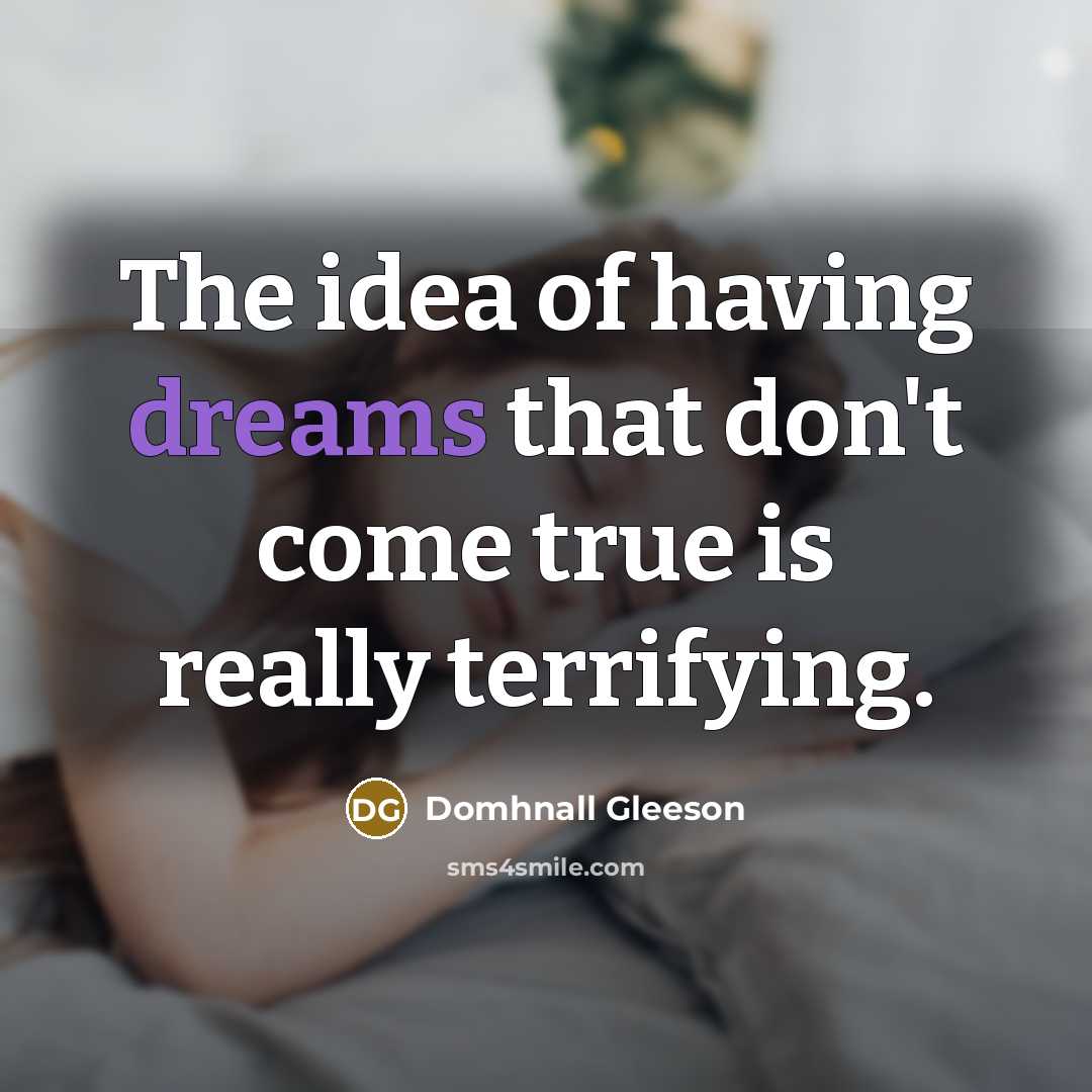 “The idea of having dreams that don't come true is…” quote by Domhnall Gleeson