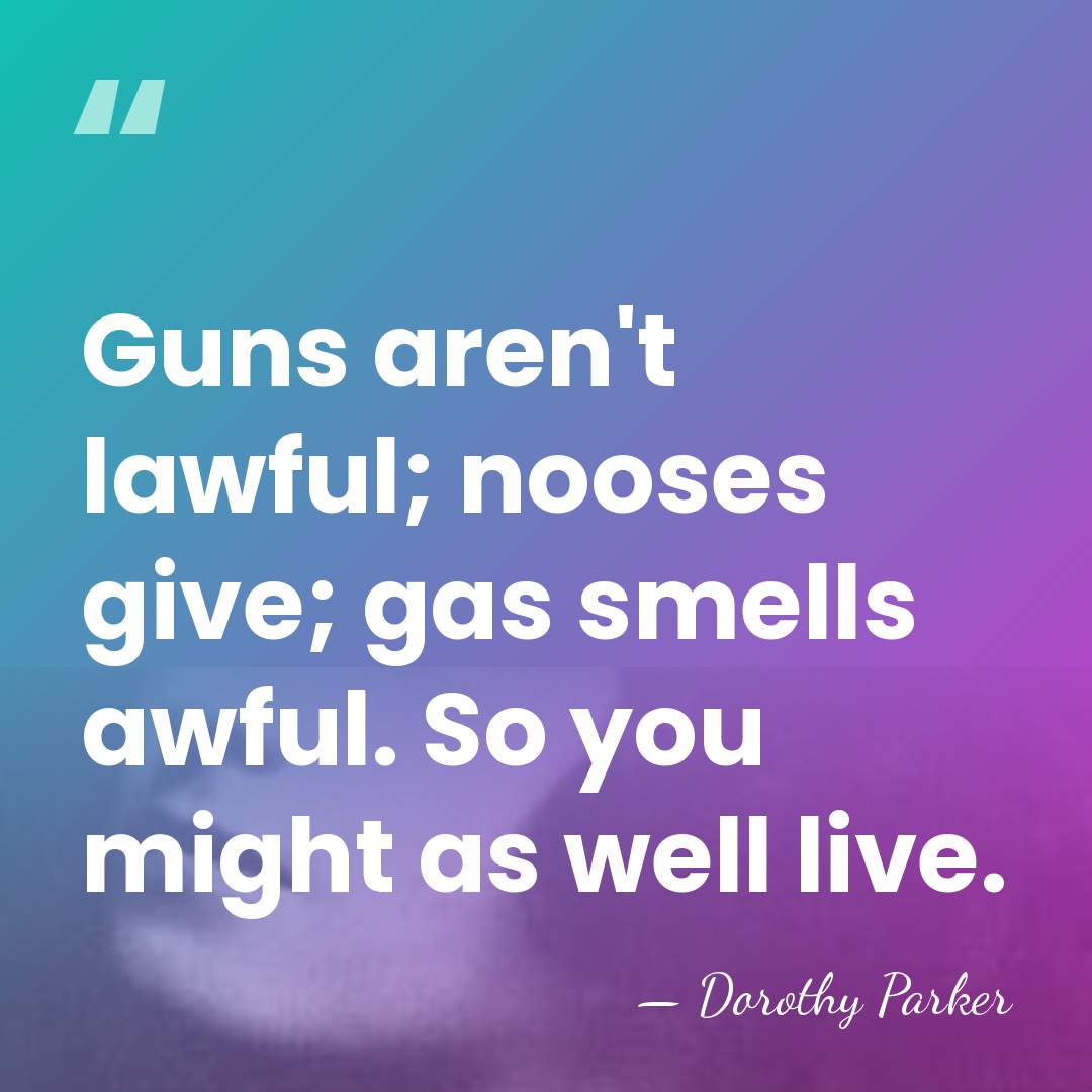 Guns aren't lawful; nooses give; gas smells awful. So you might as&hellip; - Dorothy Parker