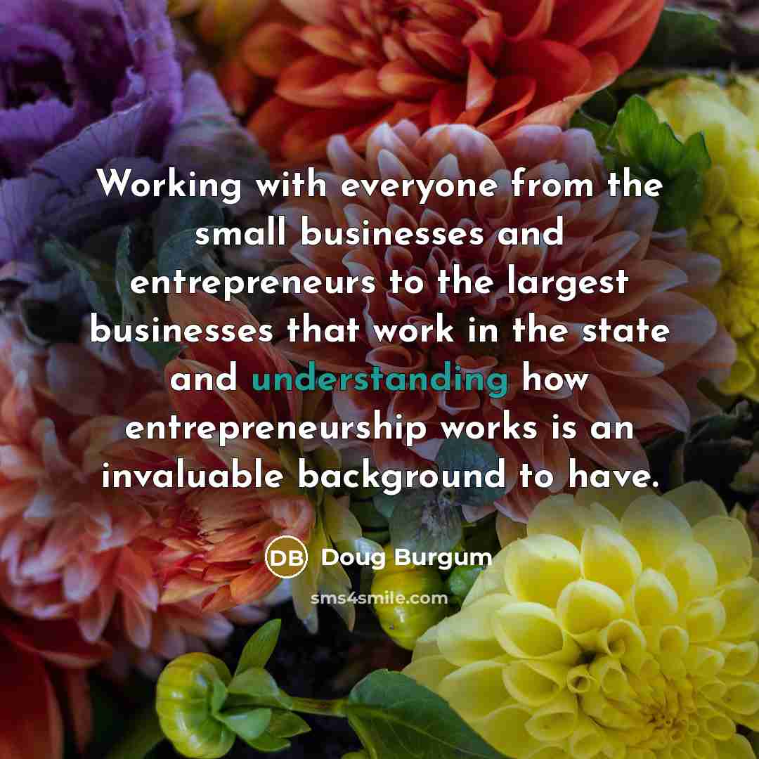 “Working with everyone from the small businesses and entrepreneurs to…” quote by Doug Burgum