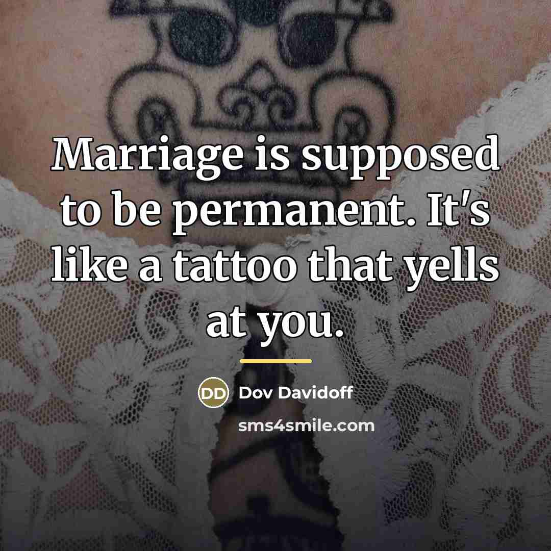 “Marriage is supposed to be permanent. It's like a tattoo…” quote by Dov Davidoff
