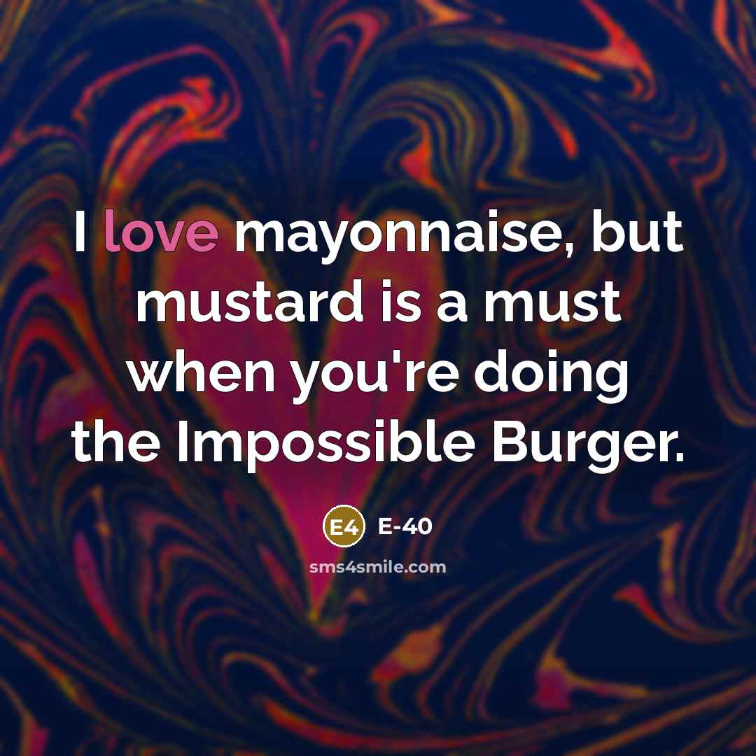 “I love mayonnaise, but mustard is a must when you're…” quote by E-40